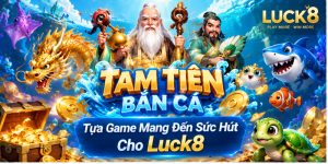 Tam Tiên Bắn Cá - Tựa Game Mang Đến Sức Hút Cho Luck8