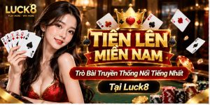 Tiến Lên Miền Nam - Trò Bài Truyền Thống Nổi Tiếng Tại Luck8